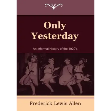 Only Yesterday: An Informal History of the 1920's