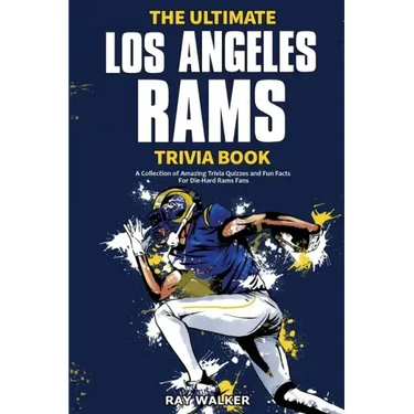 The Ultimate Los Angeles Rams Trivia Book: A Collection of Amazing Trivia Quizzes and Fun Facts for Die-Hard Rams Fans!