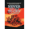 Never Too Old To Cry