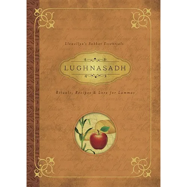 Lughnasadh: Rituals, Recipes & Lore for Lammas