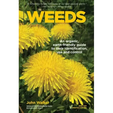 Weeds: An Organic, Earth-friendly Guide to Their Identification, Use and Control