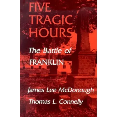 Five Tragic Hours: The Battle of Franklin
