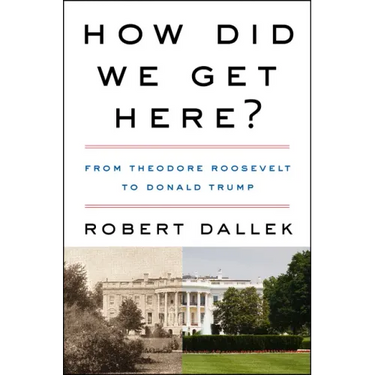 How Did We Get Here?: From Theodore Roosevelt to Donald Trump
