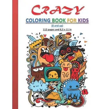 Crazy Coloring Book for Kids: Strange and creative coloring book for kids, both boys and girls, 8 years old and up. 112 Pages and 8,5x11 in. Perfect