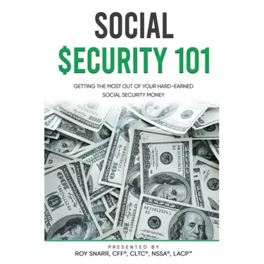 Social Security 101: Getting The Most Out of Your Hard-Earned Social Security Money