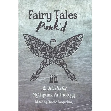 Fairy Tales Punk'd: An Illustrated Mythpunk Anthology