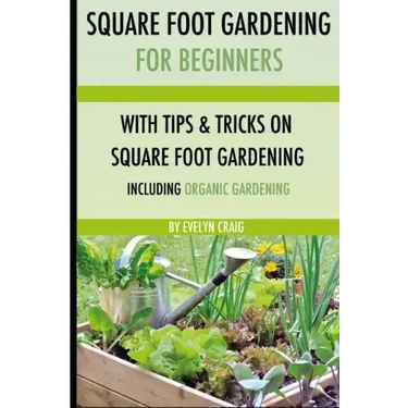 Square foot gardening: For beginners: With tips and tricks and organic square foot gardening