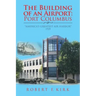 The Building of an Airport: Port Columbus: "America's Greatest Air Harbor" 1929