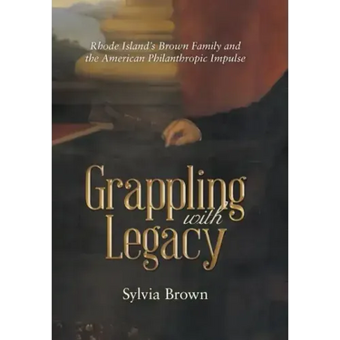 Grappling with Legacy: Rhode Island's Brown Family and the American Philanthropic Impulse