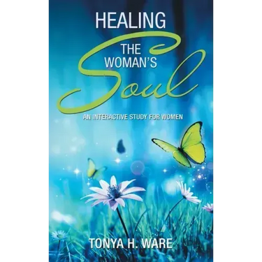 Healing the Woman's Soul: An Interactive Study for Women