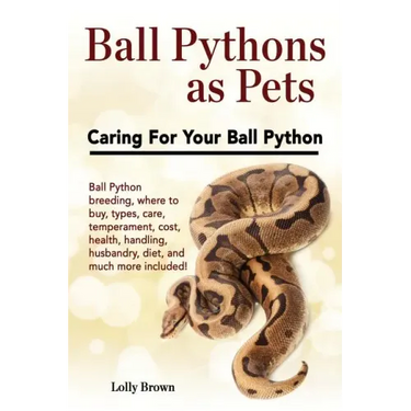 Ball Pythons as Pets: Ball Python breeding, where to buy, types, care, temperament, cost, health, handling, husbandry, diet, and much more i