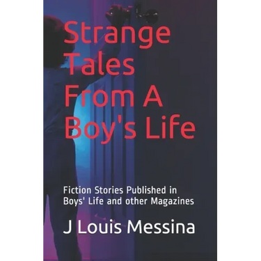 Strange Tales From A Boy's Life: Fiction Stories Published in Boys' Life Magazine