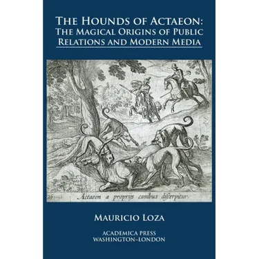 The hounds of Actaeon: the magical origins of public relations and modern media