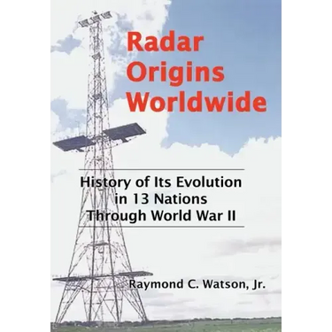 Radar Origins Worldwide: History of Its Evolution in 13 Nations Through World War II