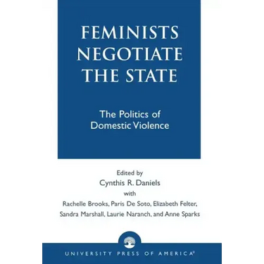 Feminists Negotiate the State: The Politics of Domestic Violence