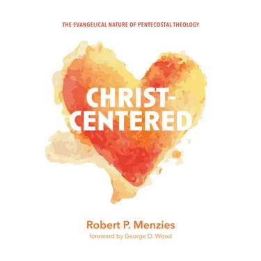 Christ-Centered: The Evangelical Nature of Pentecostal Theology
