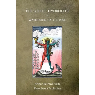 The Sophic Hydrolith: Or, Water Stone Of The Wise