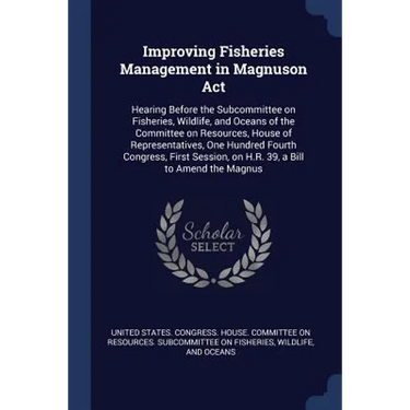 Improving Fisheries Management in Magnuson Act: Hearing Before the Subcommittee on Fisheries, Wildlife, and Oceans of the Committee on Resources, Hous