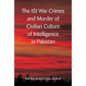 The ISI War Crimes and Murder of Civilian Culture of Intelligence in Pakistan