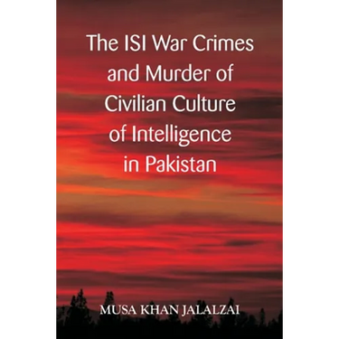 The ISI War Crimes and Murder of Civilian Culture of Intelligence in Pakistan
