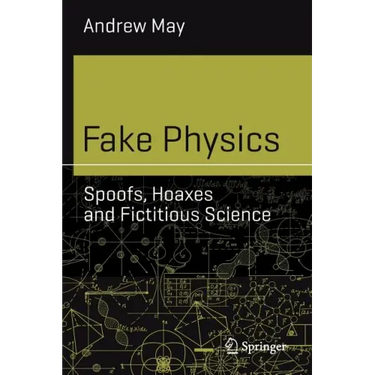 Fake Physics: Spoofs, Hoaxes and Fictitious Science