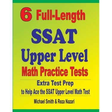 6 Full-Length SSAT Upper Level Math Practice Tests: Extra Test Prep to Help Ace the SSAT Upper Level Math Test