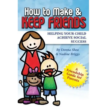 How to Make & Keep Friends: Helping Your Child Achieve Social Success
