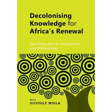 Decolonising Knowledge for Africa's Renewal: Examining Africa Perspective and Philosophies