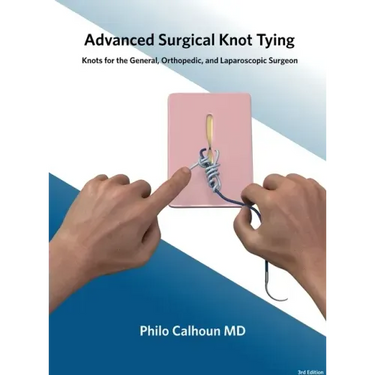 Advanced Surgical Knot Tying: Knots for the General, Orthopedic, and Laparoscopic Surgeon