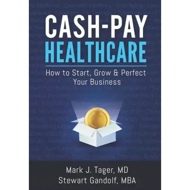 Cash-Pay Healthcare: How to Start, Grow & Perfect Your Business