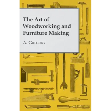 The Art of Woodworking and Furniture Making