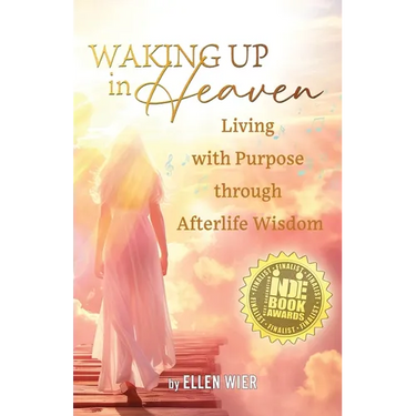 Waking Up in Heaven: Living with Purpose through Afterlife Wisdom