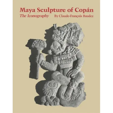 Maya Sculpture of Copan: The Iconography