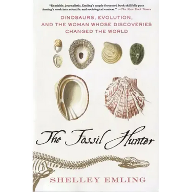 The Fossil Hunter: Dinosaurs, Evolution, and the Woman Whose Discoveries Changed the World