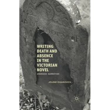 Writing Death and Absence in the Victorian Novel: Engraved Narratives