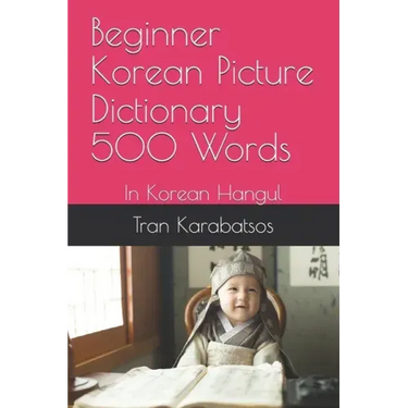 Beginner Korean Picture Dictionary 500 Words: In Korean Hangul