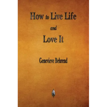 How to Live Life and Love It