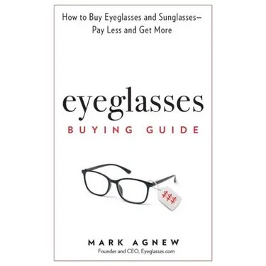 Eyeglasses Buying Guide: How to Buy Eyeglasses and Sunglasses -- Pay Less and Get More