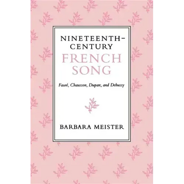 Nineteenth-Century French Song: Fauré, Chausson, Duparc, and Debussy
