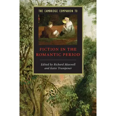 The Cambridge Companion to Fiction in the Romantic Period
