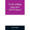 The letters of Wolfgang Amadeus Mozart (1769-1791) (Volume I)