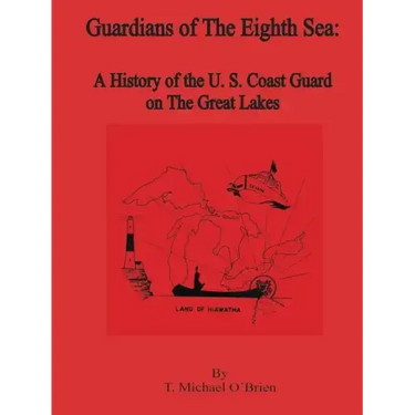 Guardians of the Eighth Sea: A History of the U.S. Coast Guard on the Great Lakes