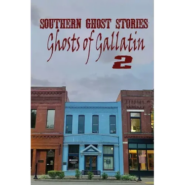 Southern Ghost Stories: Ghosts of Gallatin 2