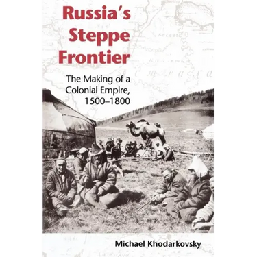 Russia's Steppe Frontier: The Making of a Colonial Empire, 1500-1800