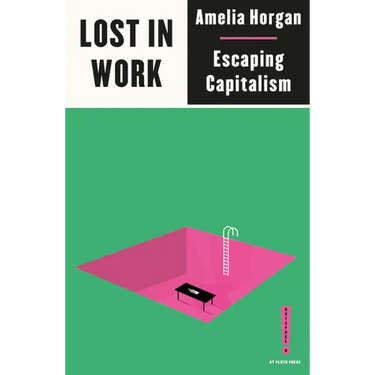 Lost in Work: Escaping Capitalism