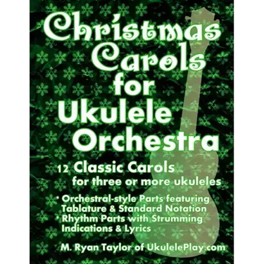 Christmas Carols for Ukulele Orchestra: 12 Classic Carols for Three or More Ukuleles: Orchestral-style Parts featuring Tablature & Standard Notation: