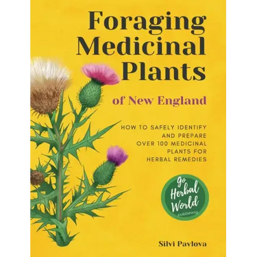 Foraging Medicinal Plants of New England: How to safely identify and prepare over 100 medicinal plants for herbal remedies