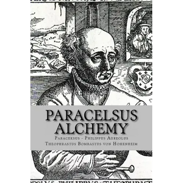 Paracelsus - Alchemy: The Alchemical Writings of Paracelsus