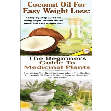 Coconut Oil for Easy Weight Loss & The Beginners Guide to Medicinal Plants