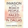 Invasion of the Roach People, The Story of Failed Desegregation in Dallas: A Sociological Chronical of Two Cultures in Conflict